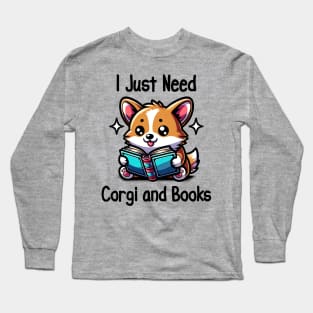 I Just Need Corgi And Books Book Lover Dog lover Long Sleeve T-Shirt